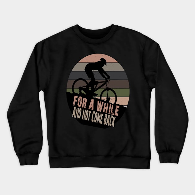 FOR A WHILE AND NOT COME BACK Crewneck Sweatshirt by Just Be Cool Today